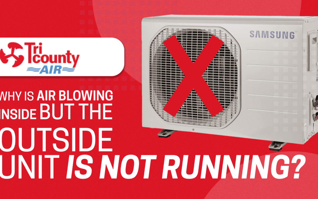 Why Is Air Blowing Inside But the Outside Unit Is Not Running?