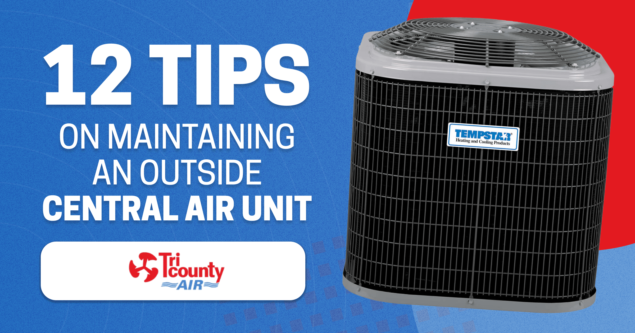 12 Tips on Maintaining an Outside Central Air Unit Tri County A/C and