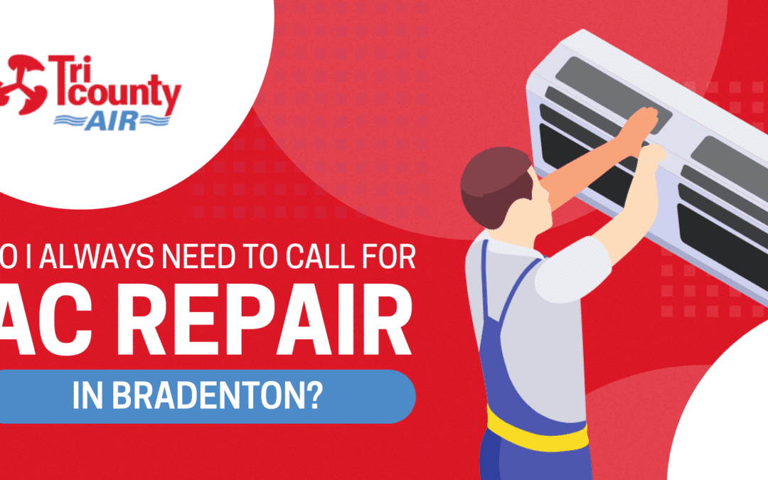 Do I Always Need to Call for AC Repair in Bradenton?